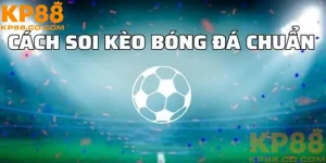 CÁCH SOI KÈO BÓNG ĐÁ CHÍNH XÁC